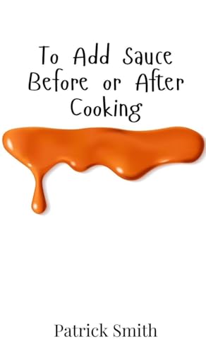 To Add Sauce Before or After Cooking
