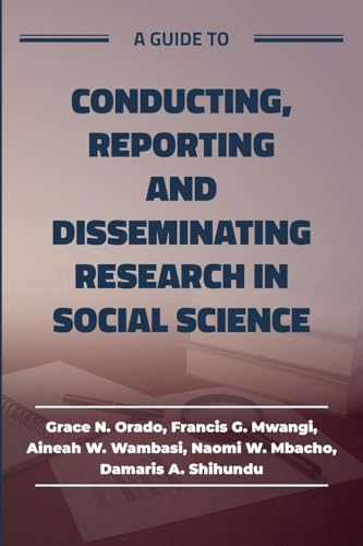 A guide to Conducting, Reporting and Disseminating Research in Social Science