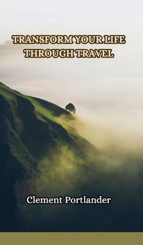 Transform Your Life Through Travel