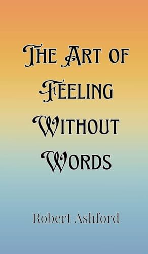 The Art of Feeling Without Words