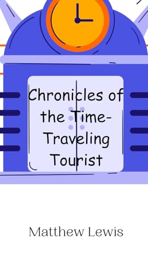 Chronicles of the Time-Traveling Tourist