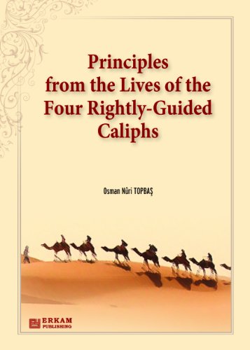 Principles from the Lives of the Four Rightly - Guided Caliphs