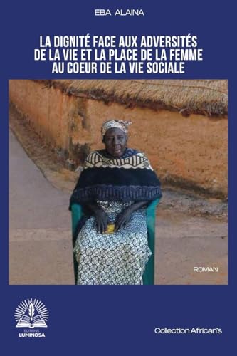 La dignité face aux adversités de la vie et la place de la femme au cœur de la vie sociale