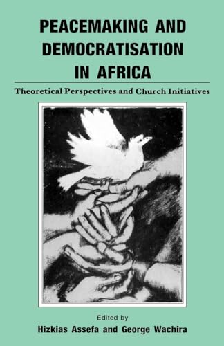 Peacemaking and Democratisation in Africa. Theoretical Perspectives and Church Initiatives