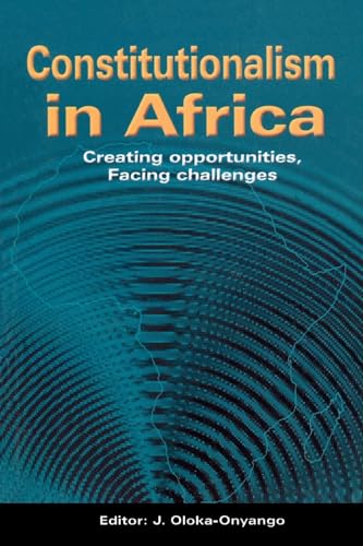 Constitutionalism in Africa. Creating Opportunities, Facing Challenges