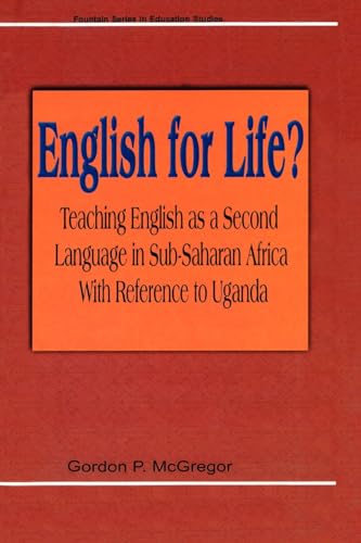 English for Life? Teaching English as a Second Language in Sub-Saharan Africa with Reference to Uganda
