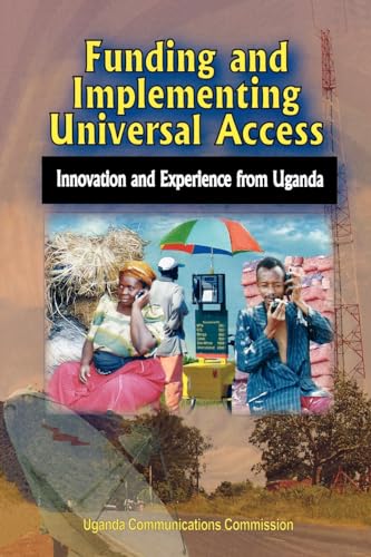 Funding and Implementing Universal Access. Innovation and Experience from Uganda