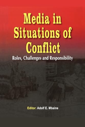 Media in Situations of Conflict. Roles Challenges and Responsibility