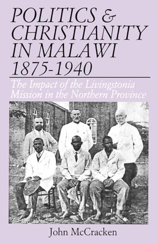 Politics and Christianity in Malawi 1875-1940. The Impact of the Livingstonia Mission in the Northern