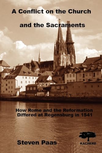 A Conflict on the Church and the Sacraments. How Rome and the Reformation differed at Regensburg in 1541