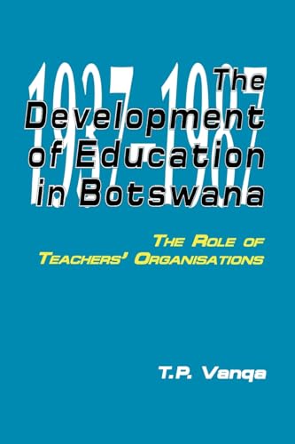 The Development of Education in Botswana. The Role of Teachers' Organisations