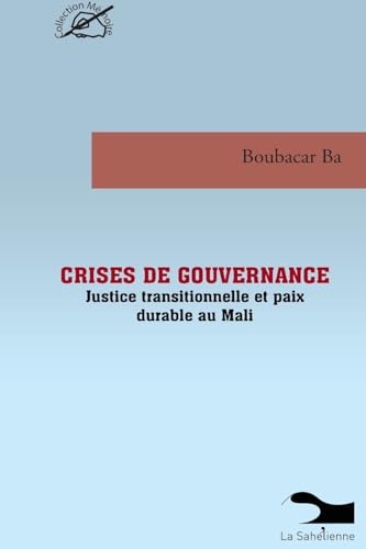 Crises De Gouvernance Justice Transitionnelle Et Paix Durable Au Mali