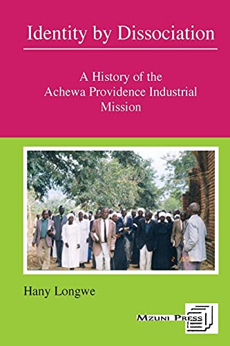 Identity by Dissociation. A History of the Achewa Providence Industrial Mission