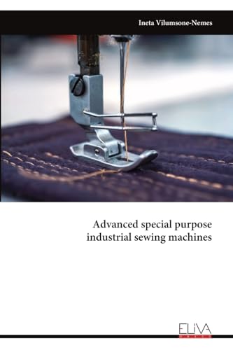 Advanced special purpose industrial sewing machines