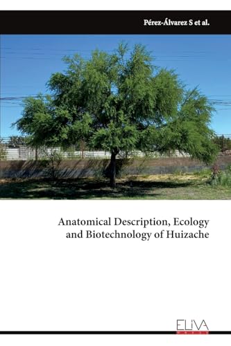 Anatomical Description, Ecology and Biotechnology of Huizache