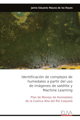Identificación de complejos de  humedales a partir del uso  de imágenes de satélite y  Machine Learning