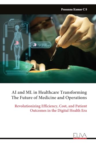 AI and ML in Healthcare Transforming The Future of Medicine and Operations