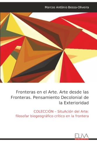 Fronteras en el Arte. Arte desde las Fronteras. Pensamiento Decolonial de la Exterioridad