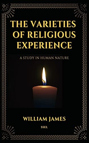 The Varieties of Religious Experience, a Study in Human Nature (Annotated)