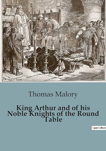 King Arthur and of his Noble Knights of the Round Table