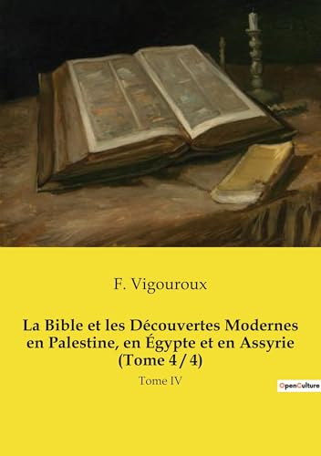 La Bible et les Découvertes Modernes en Palestine, en Égypte et en Assyrie (Tome 4 / 4)