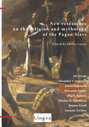 New Researches on the Religion and Mythology of the Pagan Slavs