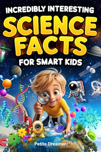 Incredibly Interesting Science Facts For Smart Kids