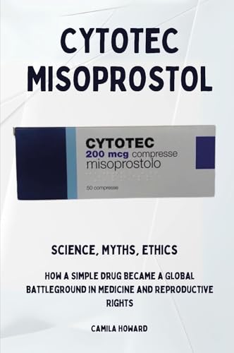 Cytotec Misoprostol - Science, Myths, Ethics