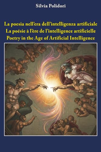 La poesia nell'era dell'intelligenza artificiale - La poésie à l'ère de l'intelligence artificielle - Poetry in the Age of Artificial Intelligence