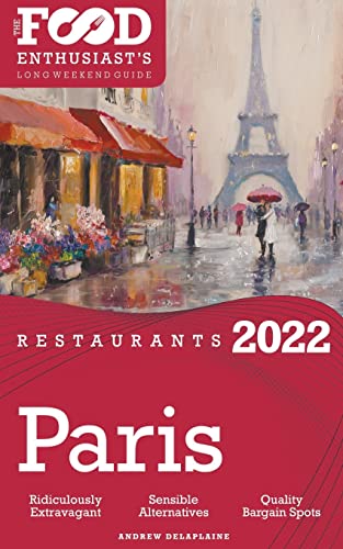 2022 Paris Restaurants - The Food Enthusiast’s Long Weekend Guide