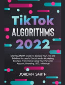 TikTok Algorithms 2025 $15,000/Month Guide To Escape Your Job And Build an Successful Social Media Marketing Business From Home Using Your Personal Account, Branding, SEO, Influencer