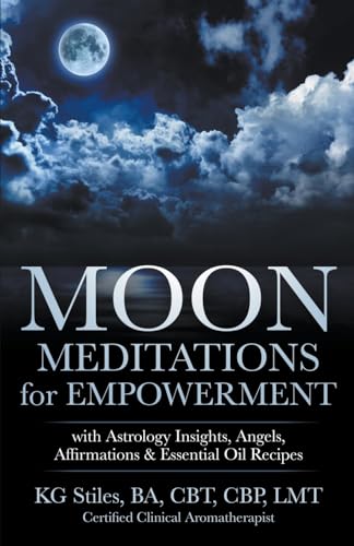 Moon Meditations  for Empowerment with Astrology Insights, Angels, Affirmations & Essential Oil Recipes