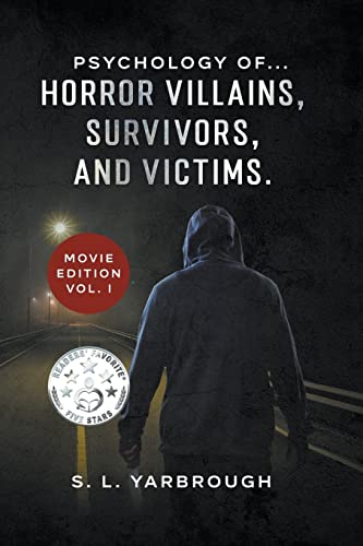 Psychology of...Horror Villians, Survivors, and Victims. Movie Edition vol. I