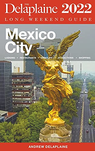Mexico City - The Delaplaine 2022 Long Weekend Guide