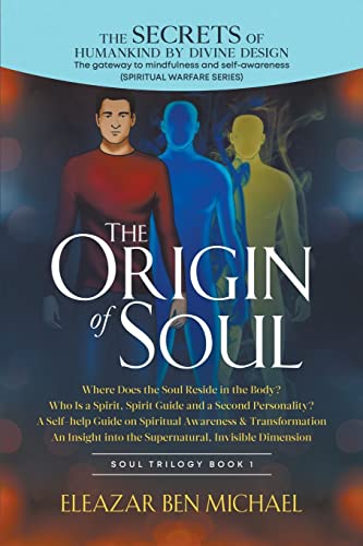 The Secrets of Humankind by Divine Design, the Gateway to Mindfulness and Self-Awareness, Origin of Soul