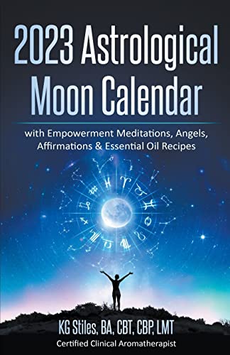 2023 Astrological Moon Calendar with Empowerment Meditations, Angels, Affirmations & Essential Oil Recipes