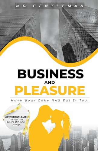 Business & Pleasure 'Have Your Cake And Eat It Too'