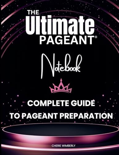 The Ultimate Pageant Notebook Complete Guide to Pageant Preparation