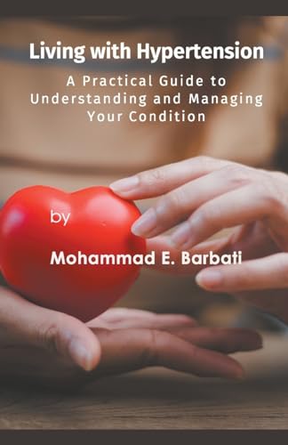 Living with Hypertension - A Practical Guide to Understanding and Managing Your Condition