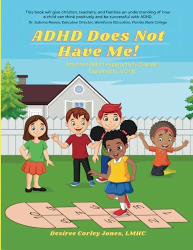 ADHD Does Not Have Me! Attention Deficit Hyperactivity Disorder Explained by a Child