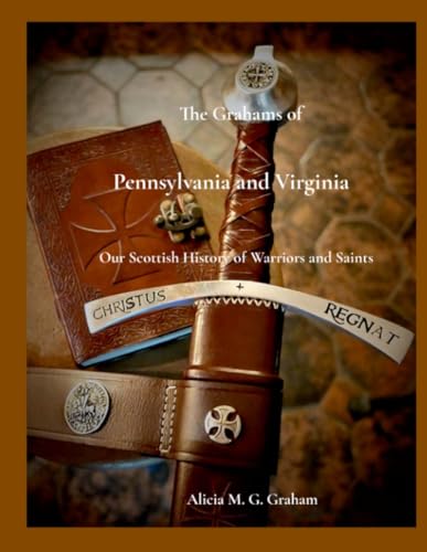 The Grahams of Pennsylvania and Virginia, Our Scottish History of Warriors and Saints