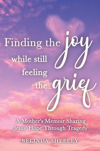 Finding the Joy While Still Feeling the Grief