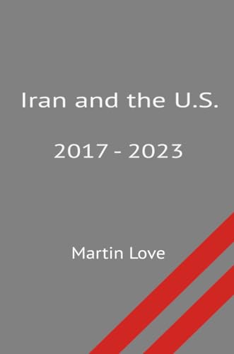 Iran and the U.S. 2017 - 2023