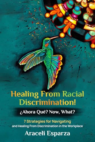 Healing from Racial Discrimination! ¿Ahora Que? Now, What?