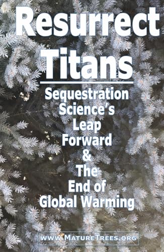 Resurrect Titans Sequestration Science's Leap Forward & The End of Global Warming