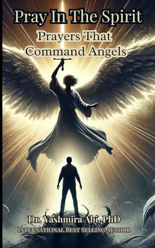 Pray In The Spirit, Spiritual Warfare Prayers That Command Angels