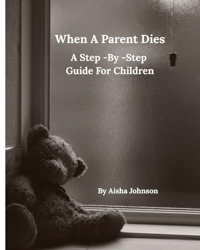 When A Parent Dies A Step- By -Step Guide For Children