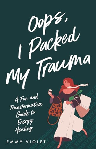 Oops, I Packed My  Trauma A Fun and Transformative  Guide to Energy Healing