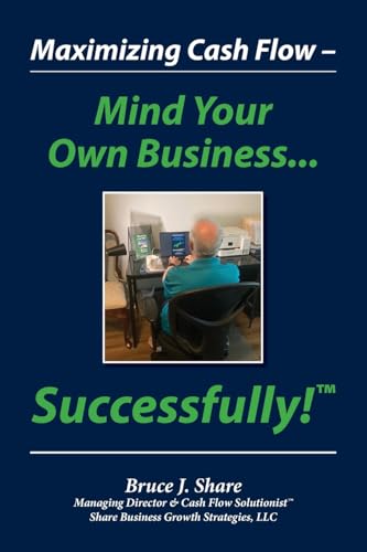 Maximizing Cash Flow - Mind Your Own Business...Successfully!™
