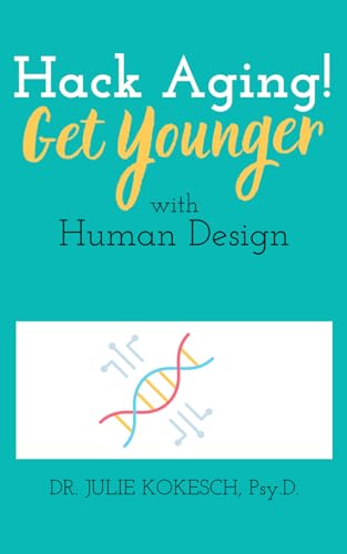 Hack Aging! Get Younger with Human Design